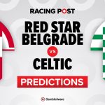 Red Star vs Celtic predictions, team news, betting tips, odds and Bet Builder
