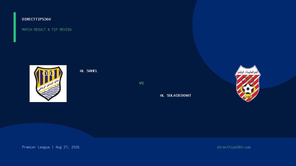 Al Sahel vs Al Sulaibikhat Result & Tip Outcome – August 27, 2026