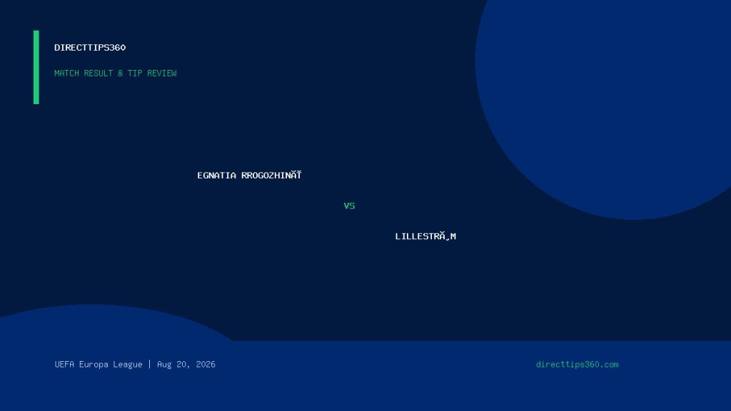 Egnatia Rrogozhinë vs Lillestrøm Result & Tip Outcome – August 20, 2026