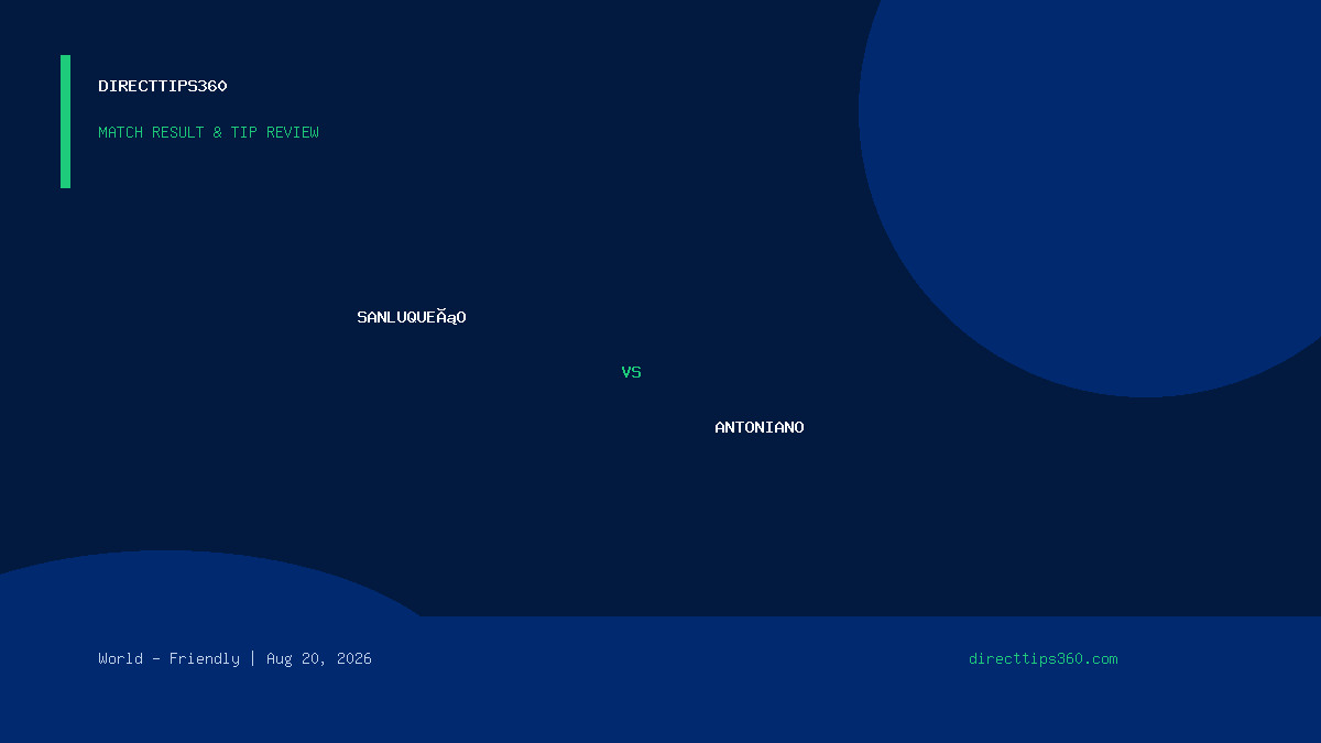 Sanluqueño vs Antoniano Result & Tip Outcome – August 20, 2026
