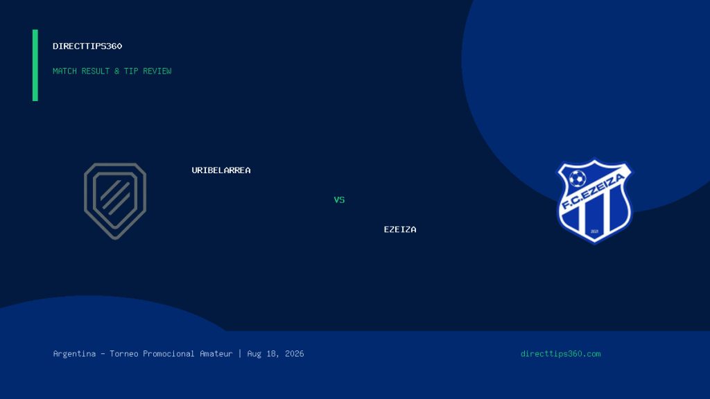 Uribelarrea vs Ezeiza Result & Tip Outcome – August 18, 2026