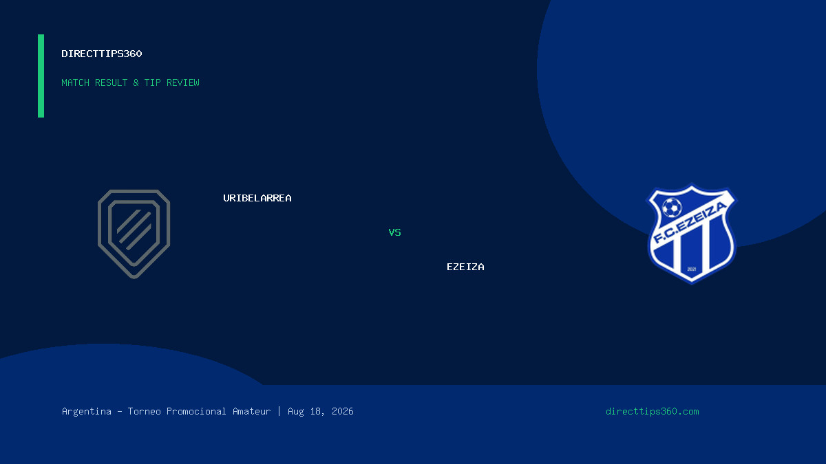 Uribelarrea vs Ezeiza Result & Tip Outcome – August 18, 2026